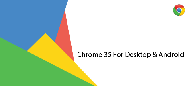 معرفی ویژگی جدید Chrome 35 برای دسکتاپ و آندروید